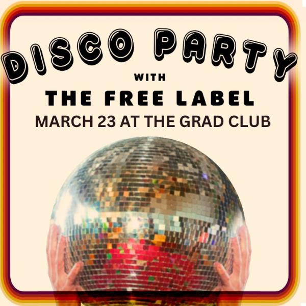 Disco Party with The Free Label, March 23 at the Grad Club
